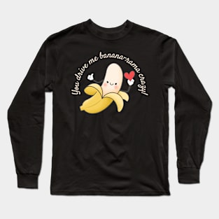 I'm Banana-rama about you Long Sleeve T-Shirt